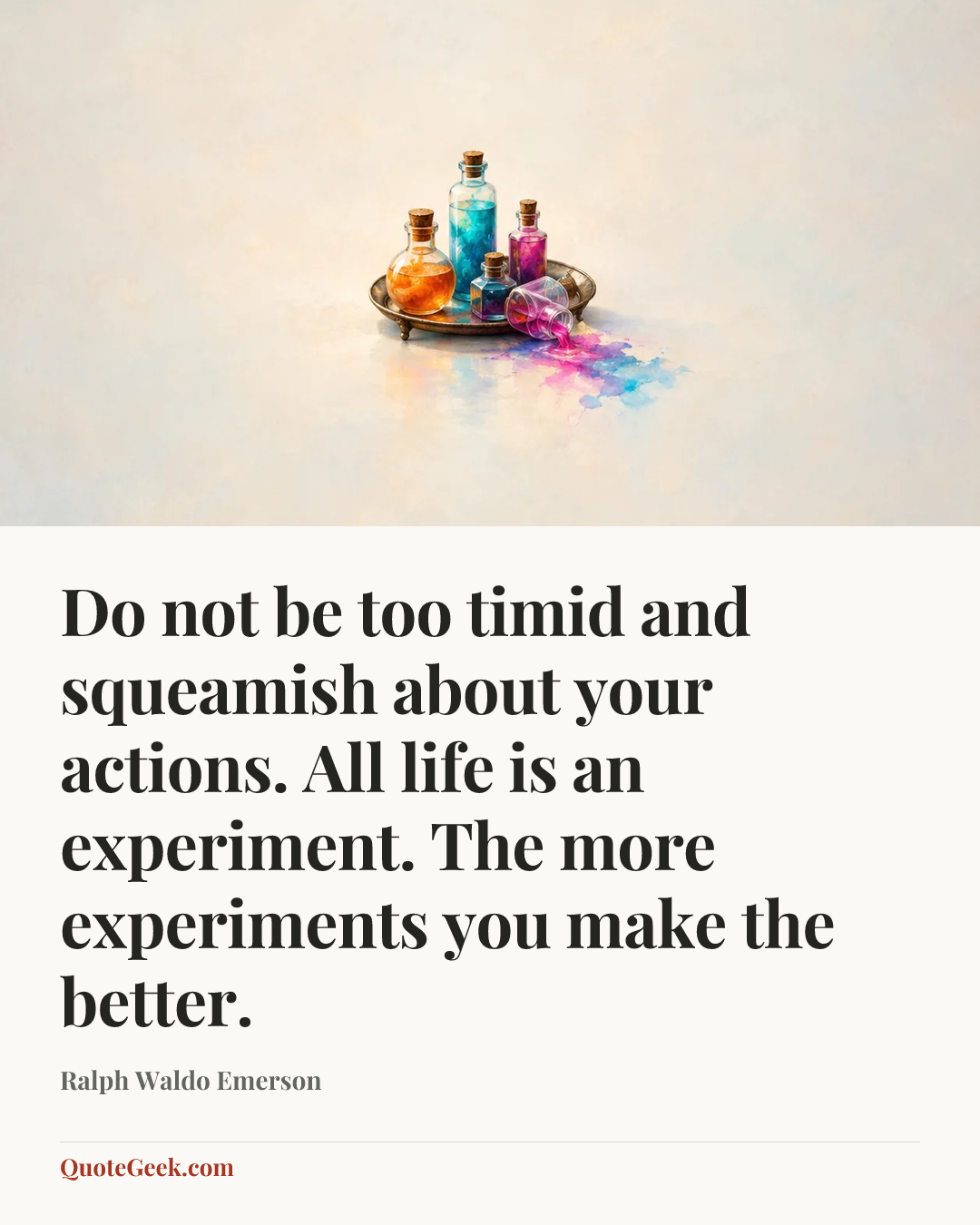 “Do not be too timid and squeamish about your actions. All life is an experiment. The more experiments you make the better.” — Ralph Waldo Emerson. Illustrated QuoteGeek card.