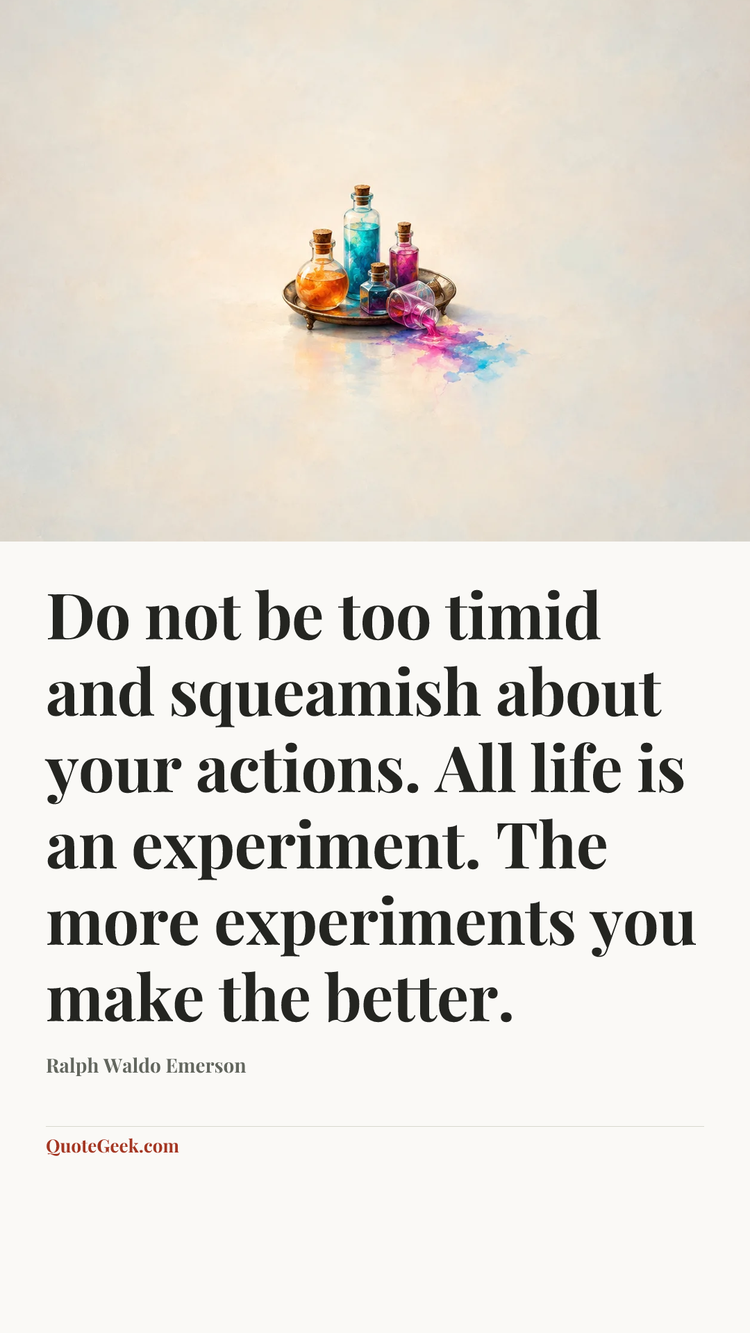 “Do not be too timid and squeamish about your actions. All life is an experiment. The more experiments you make the better.” — Ralph Waldo Emerson. Illustrated QuoteGeek card.
