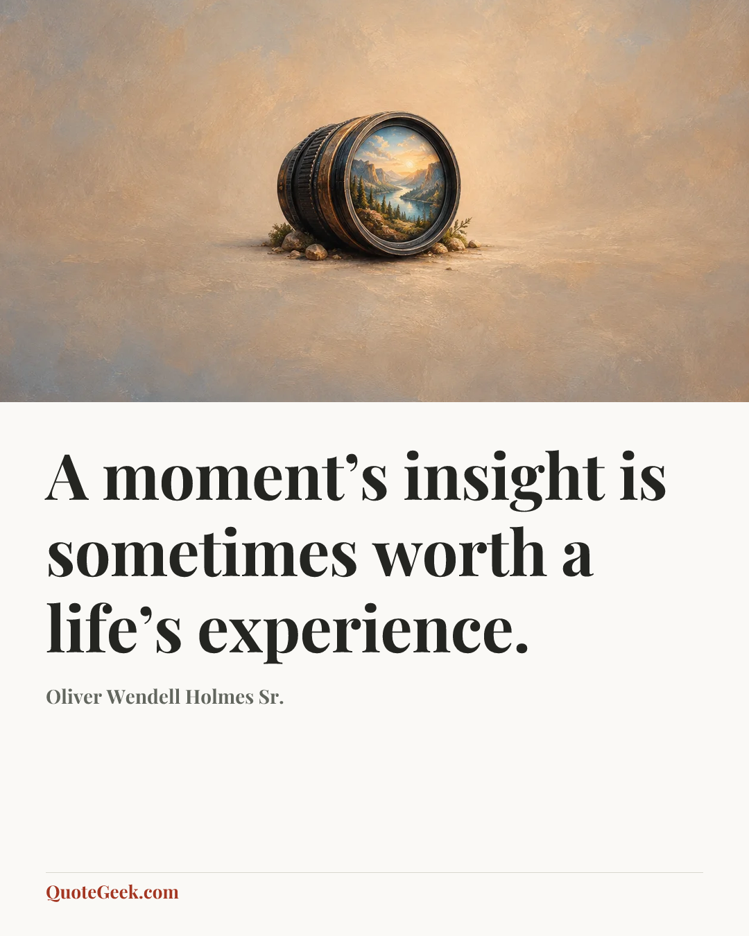 “A moment’s insight is sometimes worth a life’s experience.” — Oliver Wendell Holmes Sr.. Illustrated QuoteGeek card.