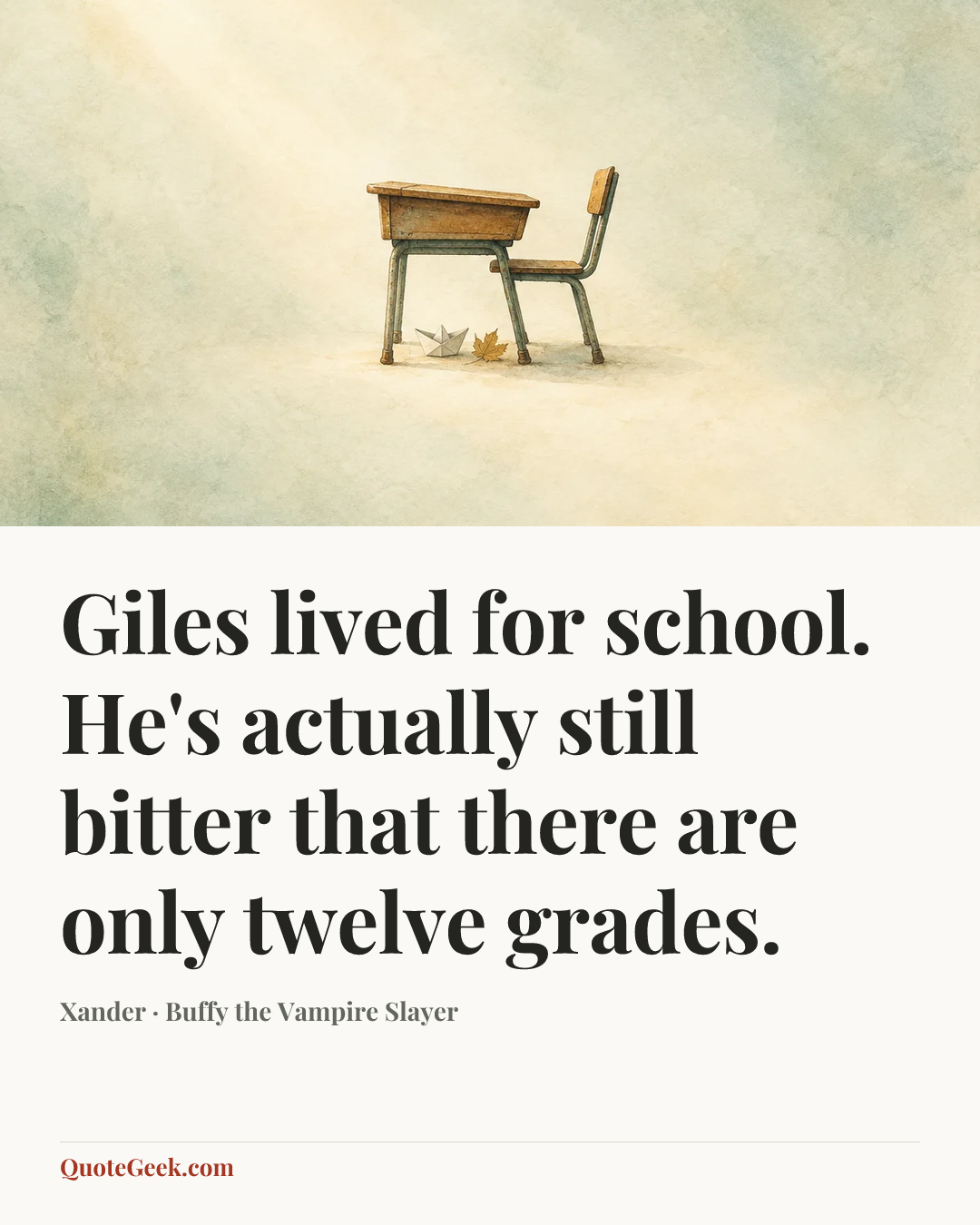 “Giles lived for school. He's actually still bitter that there are only twelve grades.” — Xander · Buffy the Vampire Slayer. Illustrated QuoteGeek card.