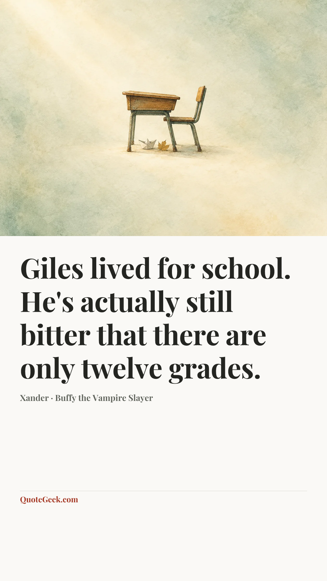 “Giles lived for school. He's actually still bitter that there are only twelve grades.” — Xander · Buffy the Vampire Slayer. Illustrated QuoteGeek card.