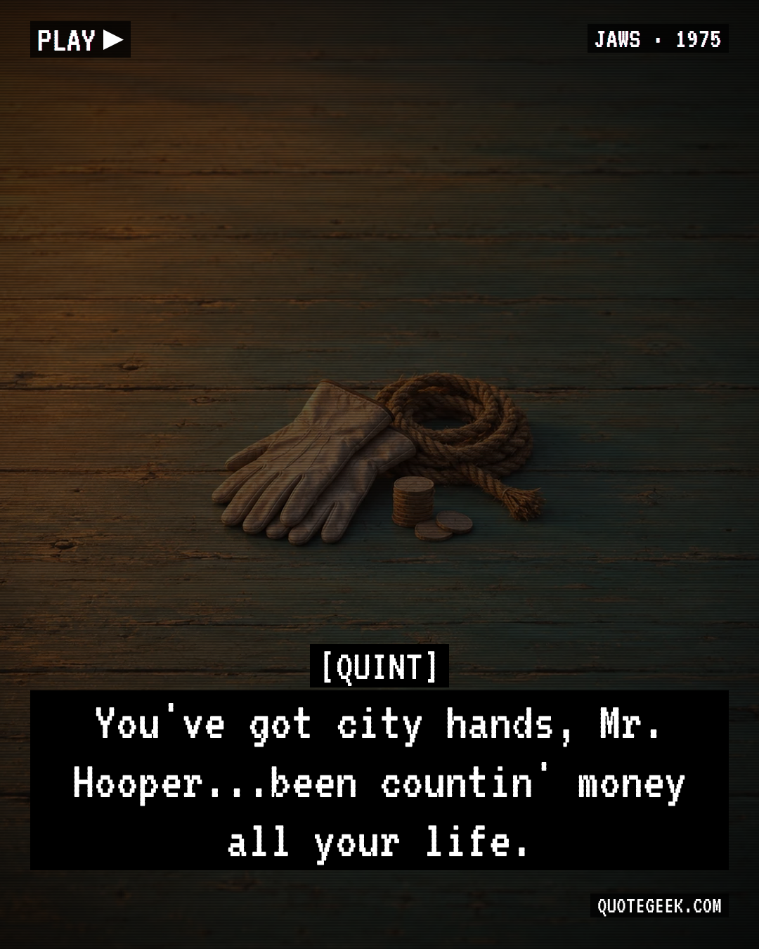 “You've got city hands, Mr. Hooper...been countin' money all your life.” — Quint · Jaws. Illustrated QuoteGeek card.