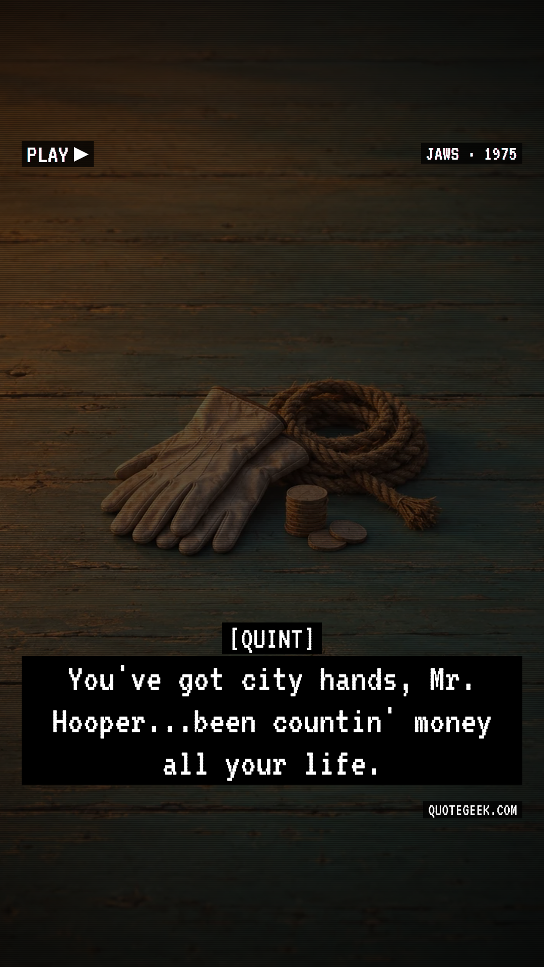 “You've got city hands, Mr. Hooper...been countin' money all your life.” — Quint · Jaws. Illustrated QuoteGeek card.