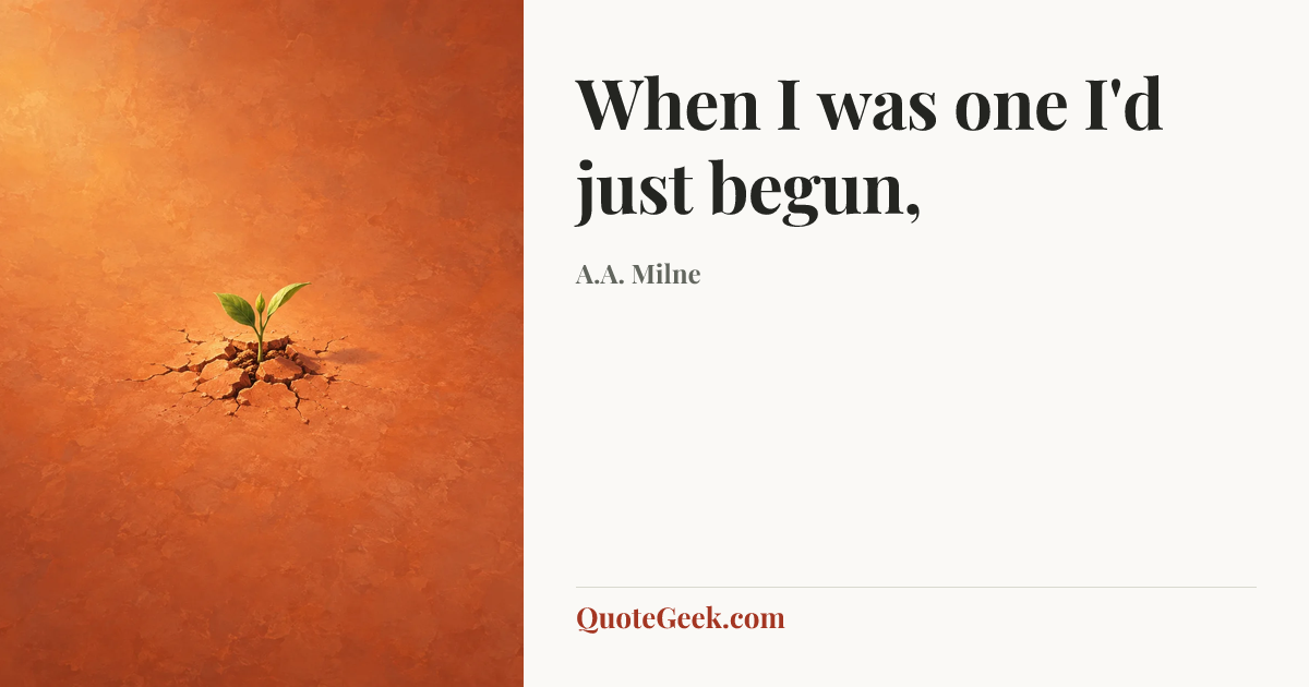 “When I was one I'd just begun,” — A.A. Milne. Illustrated QuoteGeek card.