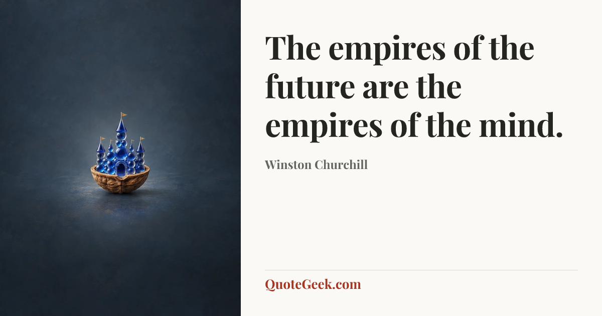 “The empires of the future are the empires of the mind.” — Winston Churchill. Illustrated QuoteGeek card.