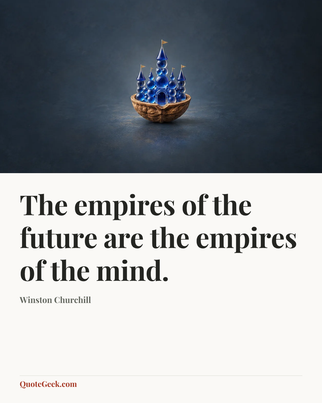“The empires of the future are the empires of the mind.” — Winston Churchill. Illustrated QuoteGeek card.