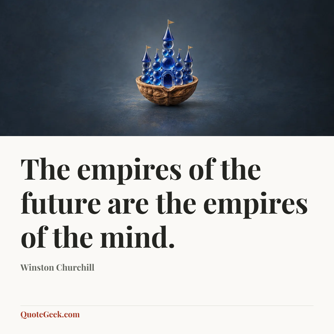 “The empires of the future are the empires of the mind.” — Winston Churchill. Illustrated QuoteGeek card.