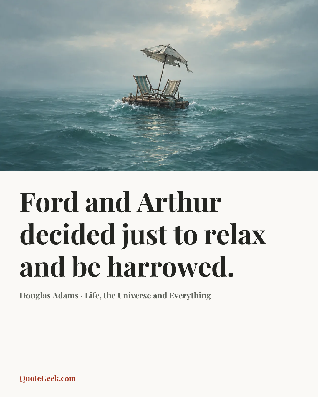 “Ford and Arthur decided just to relax and be harrowed.” — Douglas Adams · Life, the Universe and Everything. Illustrated QuoteGeek card.