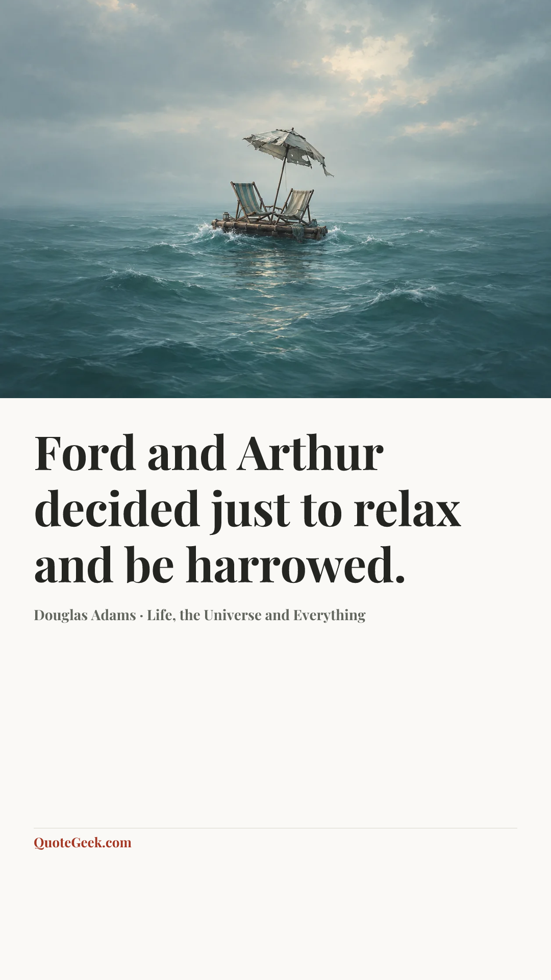 “Ford and Arthur decided just to relax and be harrowed.” — Douglas Adams · Life, the Universe and Everything. Illustrated QuoteGeek card.