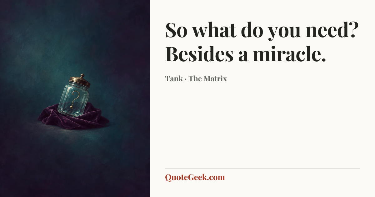 “So what do you need? Besides a miracle.” — Tank · The Matrix. Illustrated QuoteGeek card.