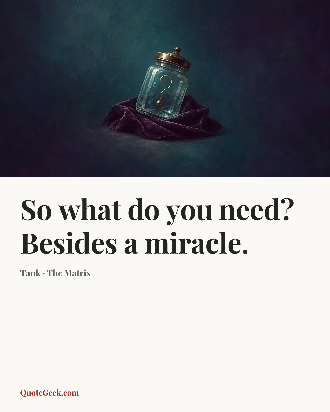 “So what do you need? Besides a miracle.” — Tank · The Matrix. Illustrated QuoteGeek card.