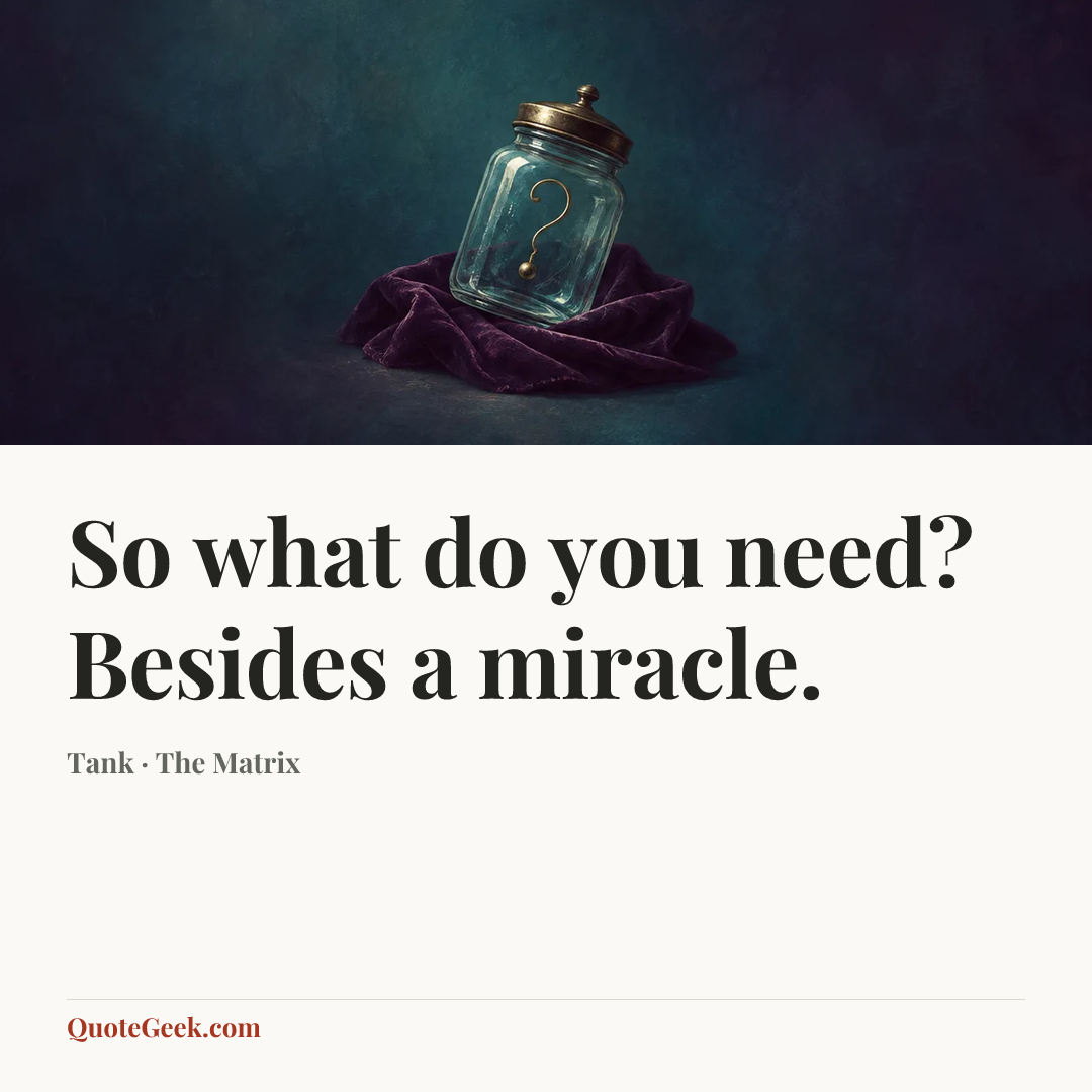 “So what do you need? Besides a miracle.” — Tank · The Matrix. Illustrated QuoteGeek card.
