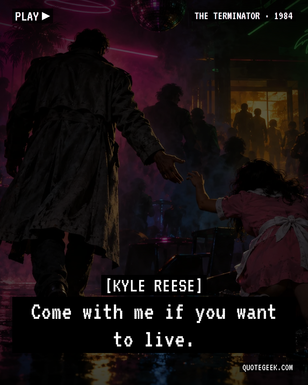 “Come with me if you want to live.” — Kyle Reese · The Terminator. Illustrated QuoteGeek card.