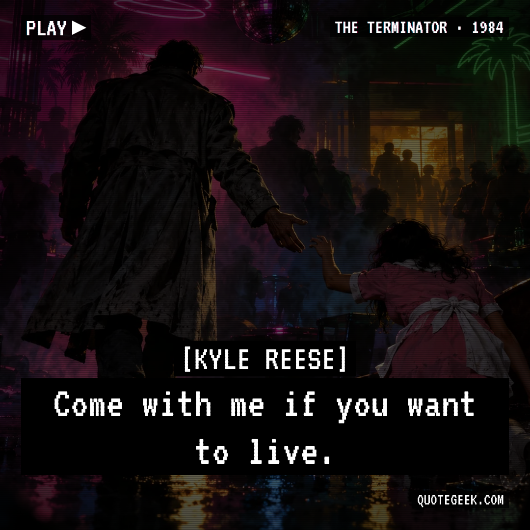 “Come with me if you want to live.” — Kyle Reese · The Terminator. Illustrated QuoteGeek card.