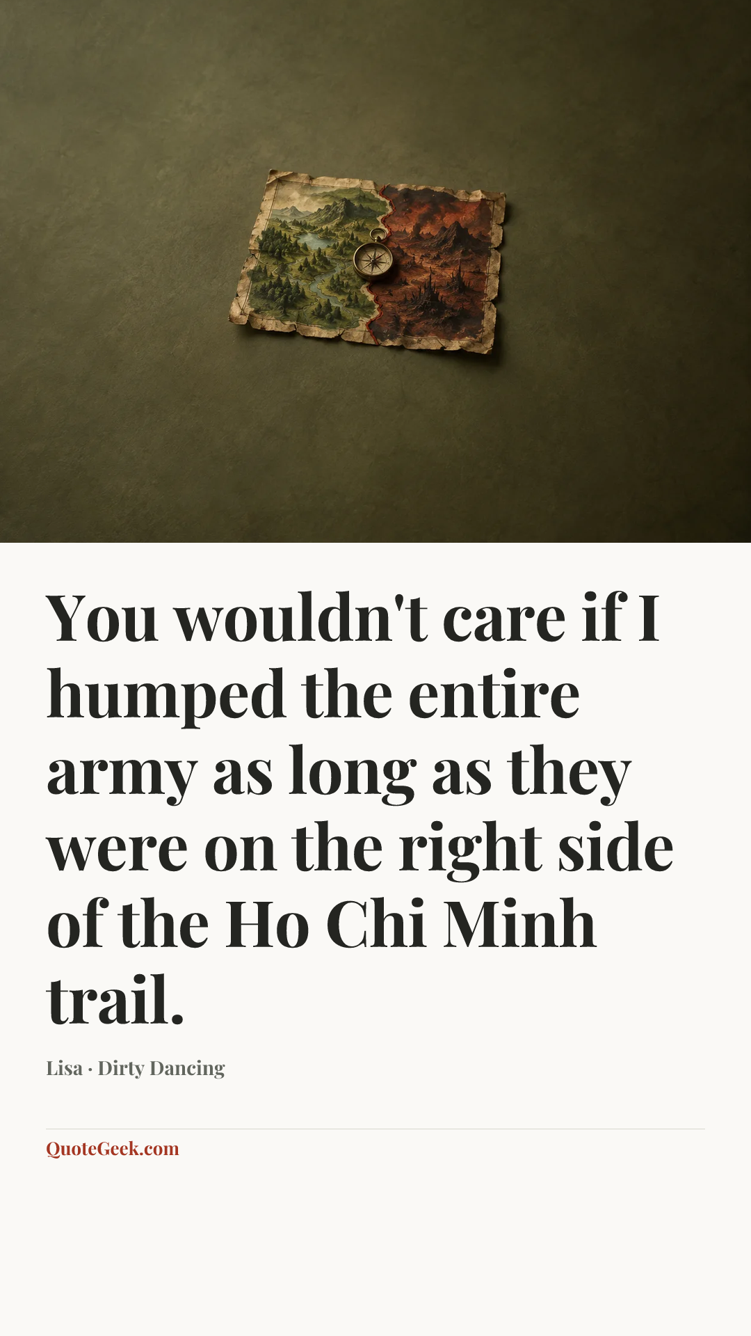 “You wouldn't care if I humped the entire army as long as they were on the right side of the Ho Chi Minh trail.” — Lisa · Dirty Dancing. Illustrated QuoteGeek card.