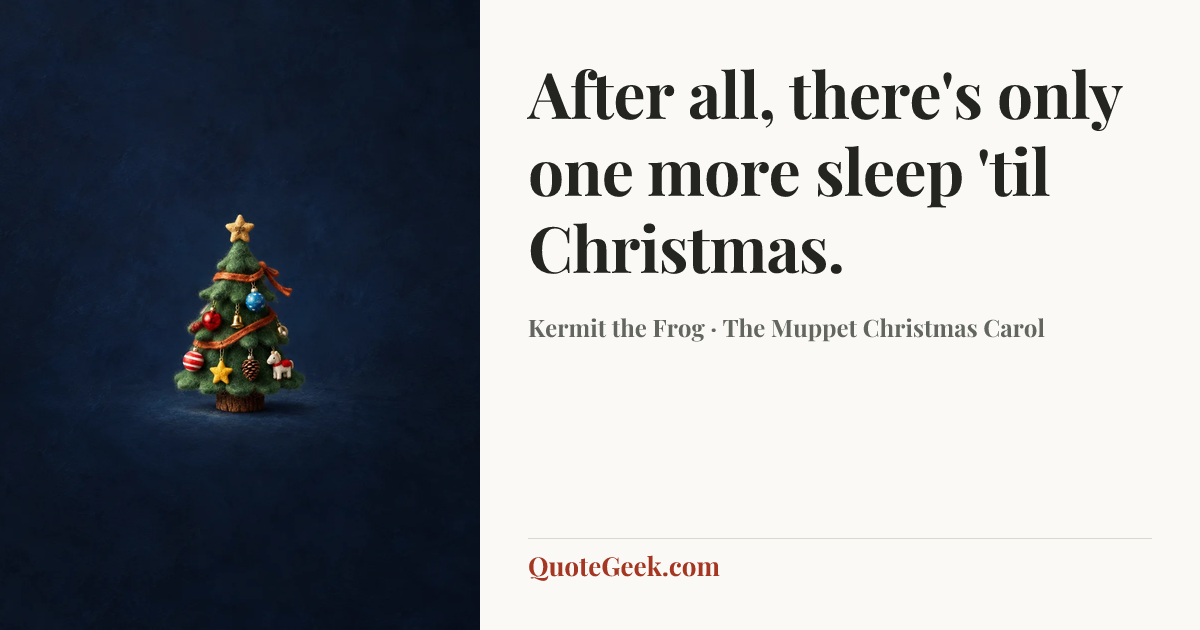 “After all, there's only one more sleep 'til Christmas.” — Kermit the Frog · The Muppet Christmas Carol. Illustrated QuoteGeek card.