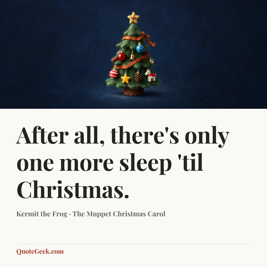 “After all, there's only one more sleep 'til Christmas.” — Kermit the Frog · The Muppet Christmas Carol. Illustrated QuoteGeek card.
