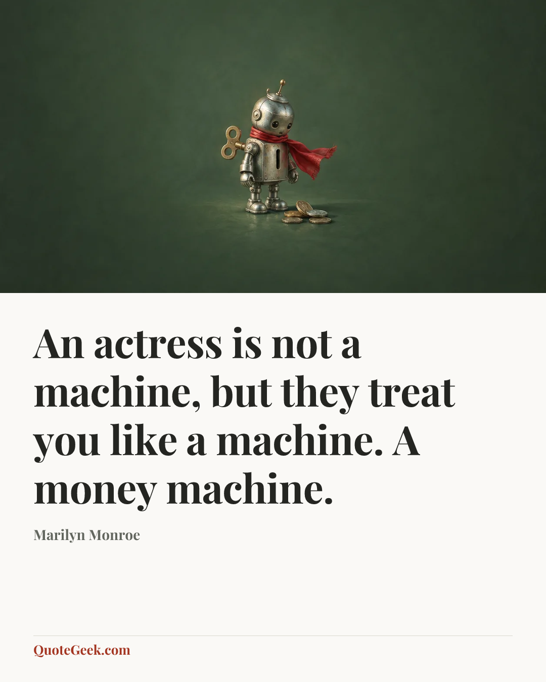 “An actress is not a machine, but they treat you like a machine. A money machine.” — Marilyn Monroe. Illustrated QuoteGeek card.