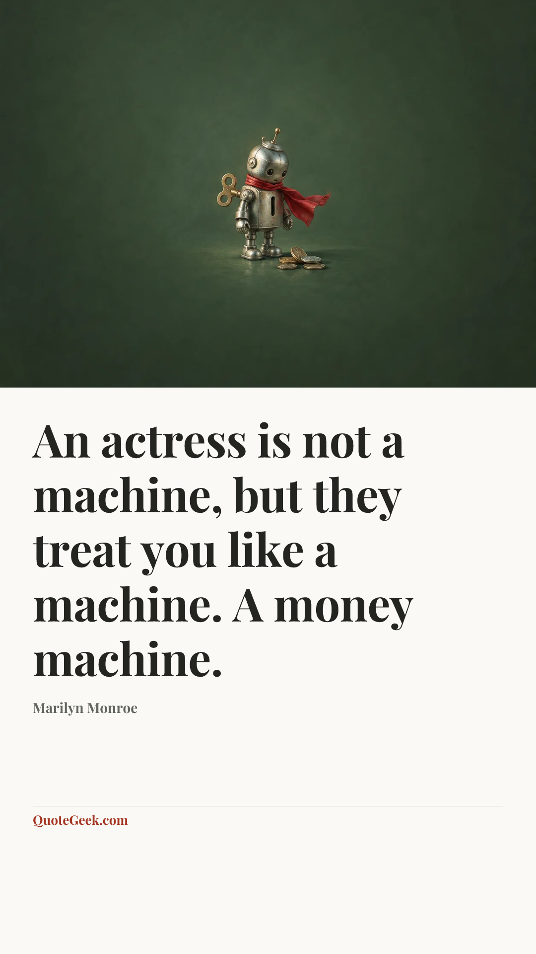 “An actress is not a machine, but they treat you like a machine. A money machine.” — Marilyn Monroe. Illustrated QuoteGeek card.