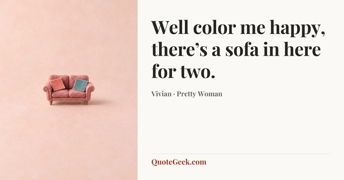 “Well color me happy, there’s a sofa in here for two.” — Vivian · Pretty Woman. Illustrated QuoteGeek card.