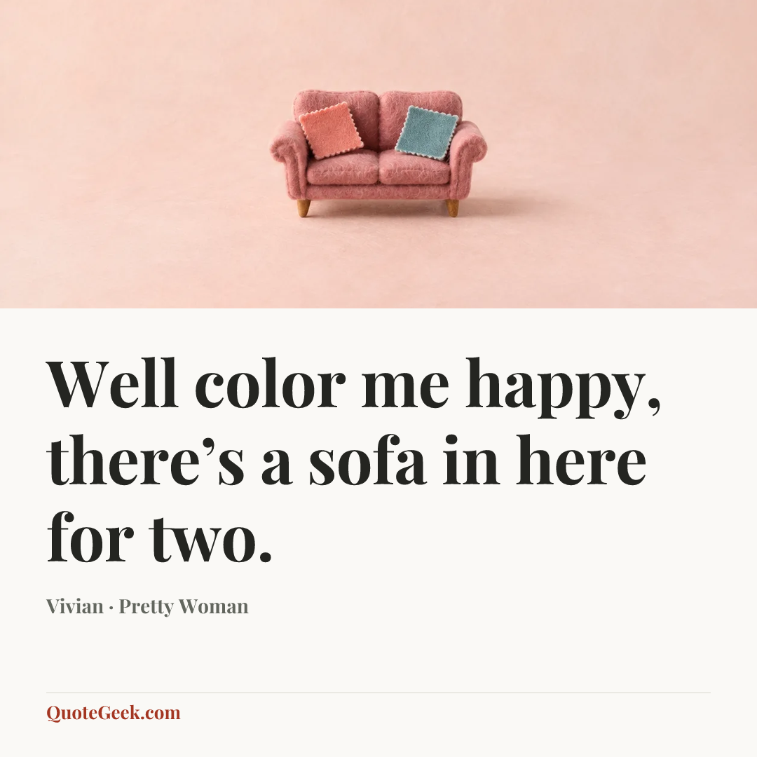 “Well color me happy, there’s a sofa in here for two.” — Vivian · Pretty Woman. Illustrated QuoteGeek card.