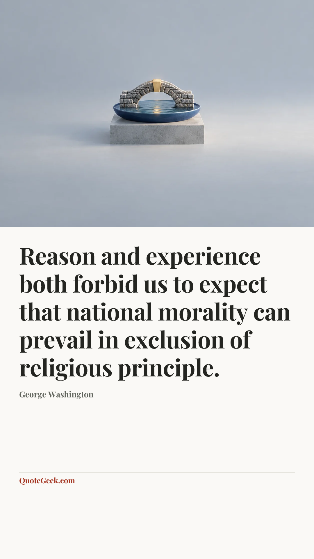 “Reason and experience both forbid us to expect that national morality can prevail in exclusion of religious principle.” — George Washington. Illustrated QuoteGeek card.