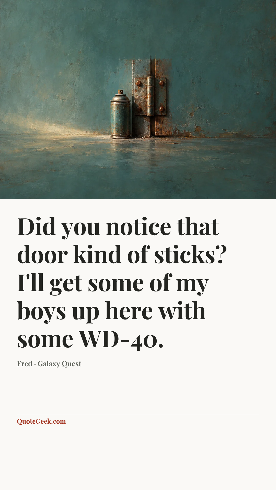 “Did you notice that door kind of sticks? I'll get some of my boys up here with some WD-40.” — Fred · Galaxy Quest. Illustrated QuoteGeek card.