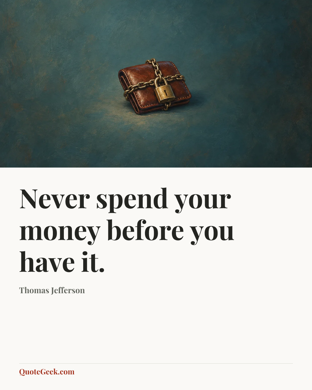 “Never spend your money before you have it.” — Thomas Jefferson. Illustrated QuoteGeek card.