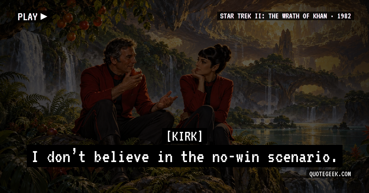 “I don’t believe in the no-win scenario.” — Kirk · Star Trek II: The Wrath of Khan. Illustrated QuoteGeek card.