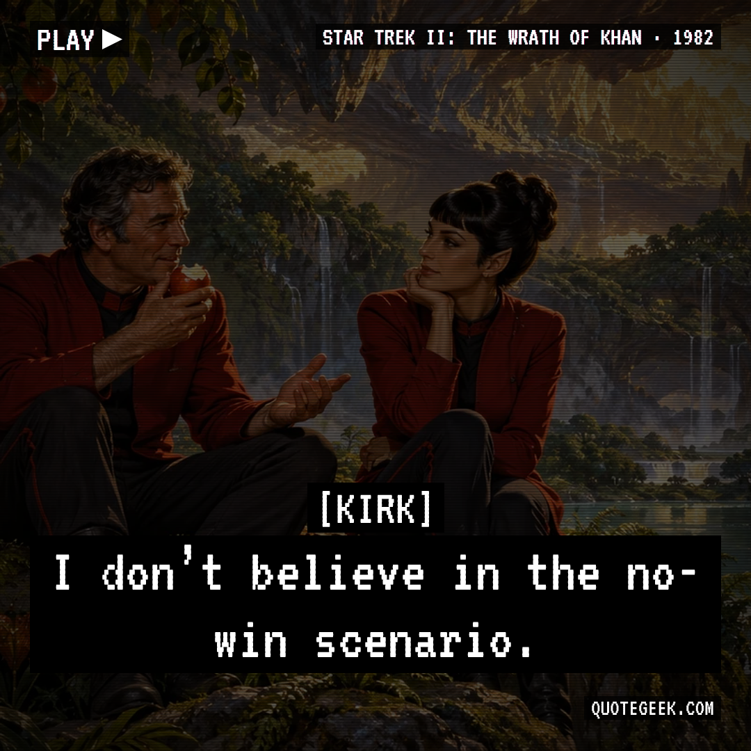 “I don’t believe in the no-win scenario.” — Kirk · Star Trek II: The Wrath of Khan. Illustrated QuoteGeek card.