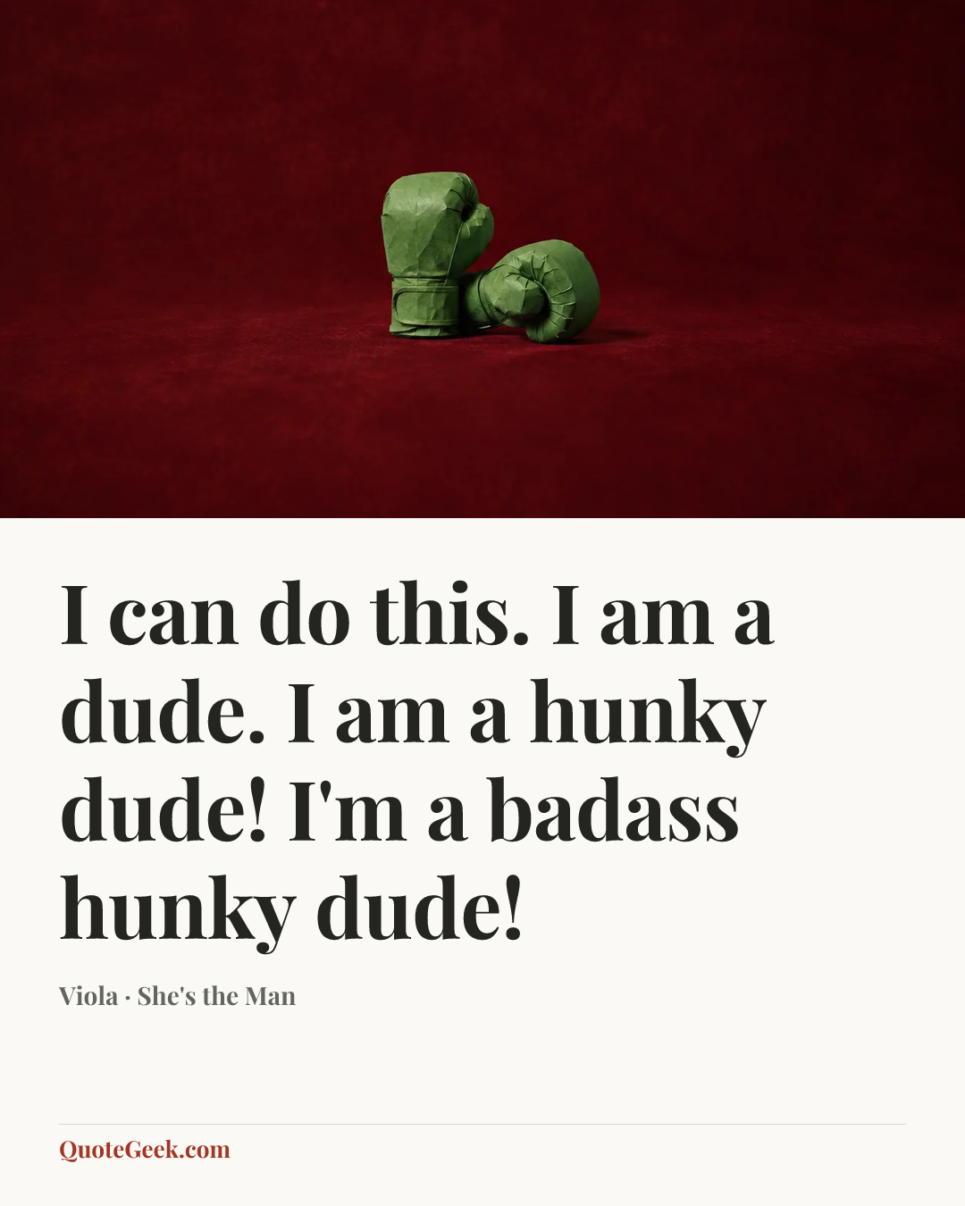 “I can do this. I am a dude. I am a hunky dude! I'm a badass hunky dude!” — Viola · She's the Man. Illustrated QuoteGeek card.