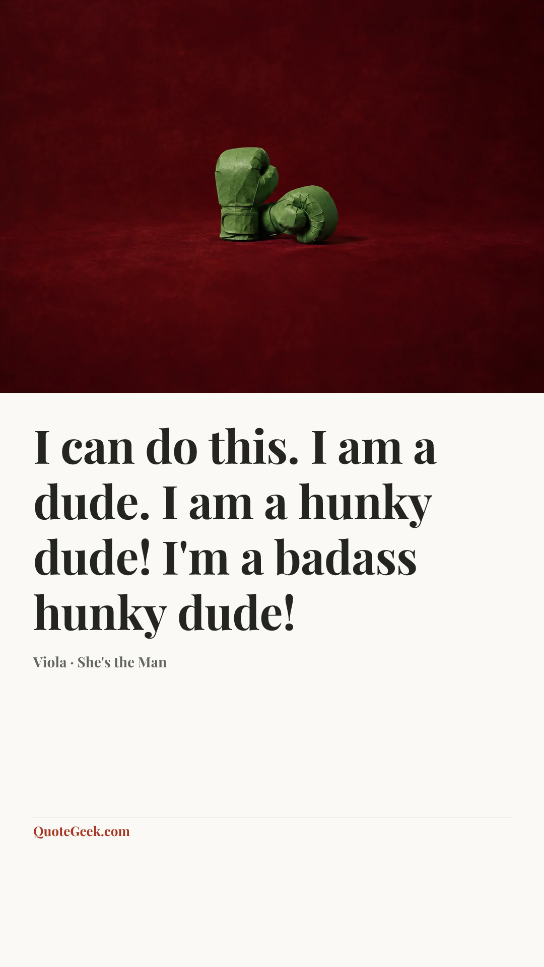 “I can do this. I am a dude. I am a hunky dude! I'm a badass hunky dude!” — Viola · She's the Man. Illustrated QuoteGeek card.