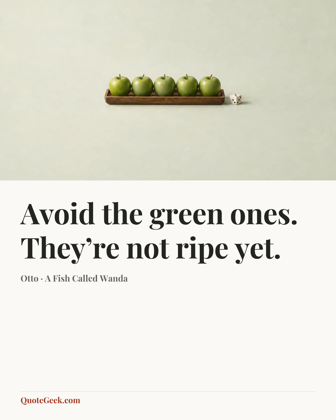 “Avoid the green ones. They’re not ripe yet.” — Otto · A Fish Called Wanda. Illustrated QuoteGeek card.