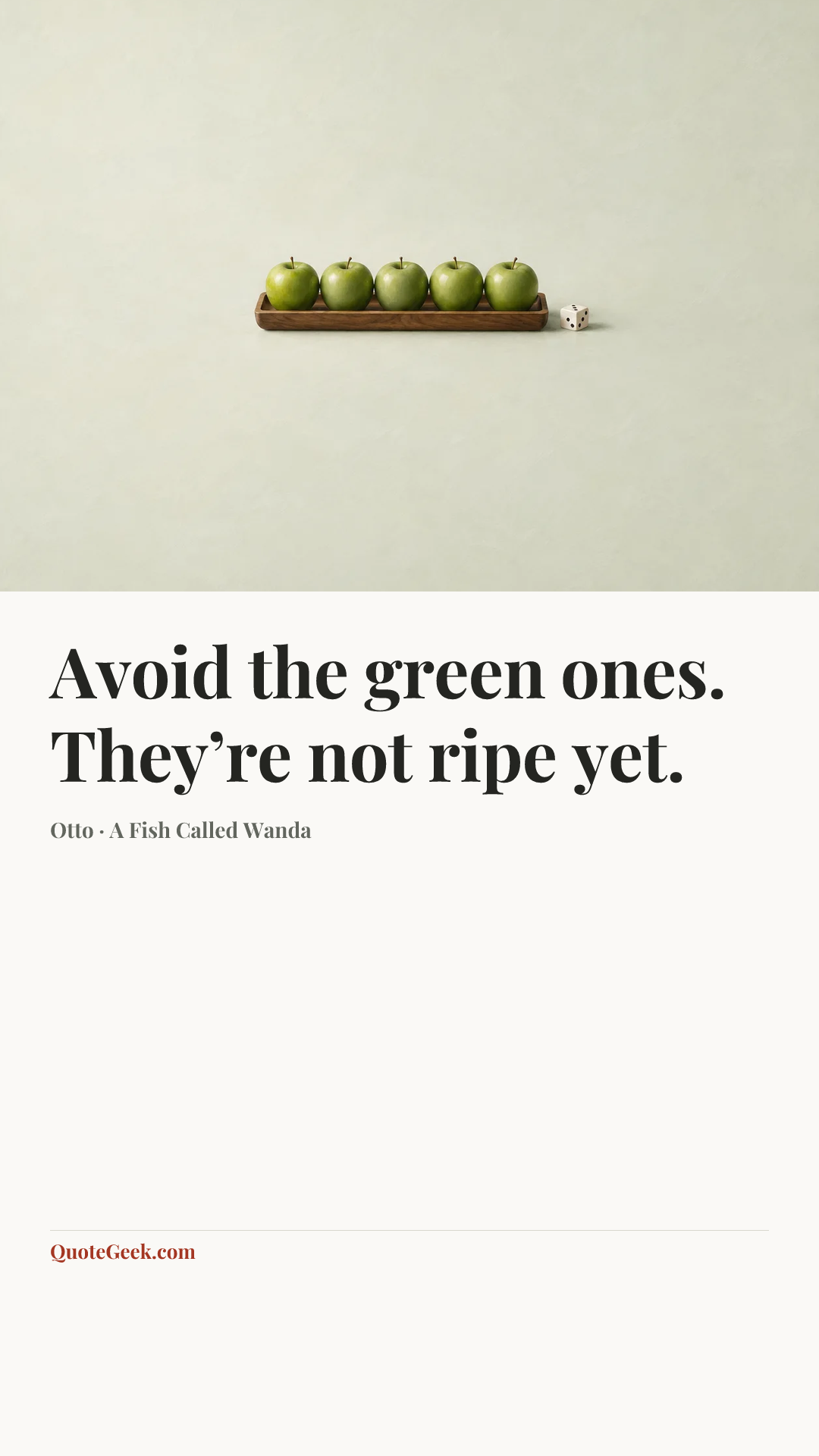 “Avoid the green ones. They’re not ripe yet.” — Otto · A Fish Called Wanda. Illustrated QuoteGeek card.