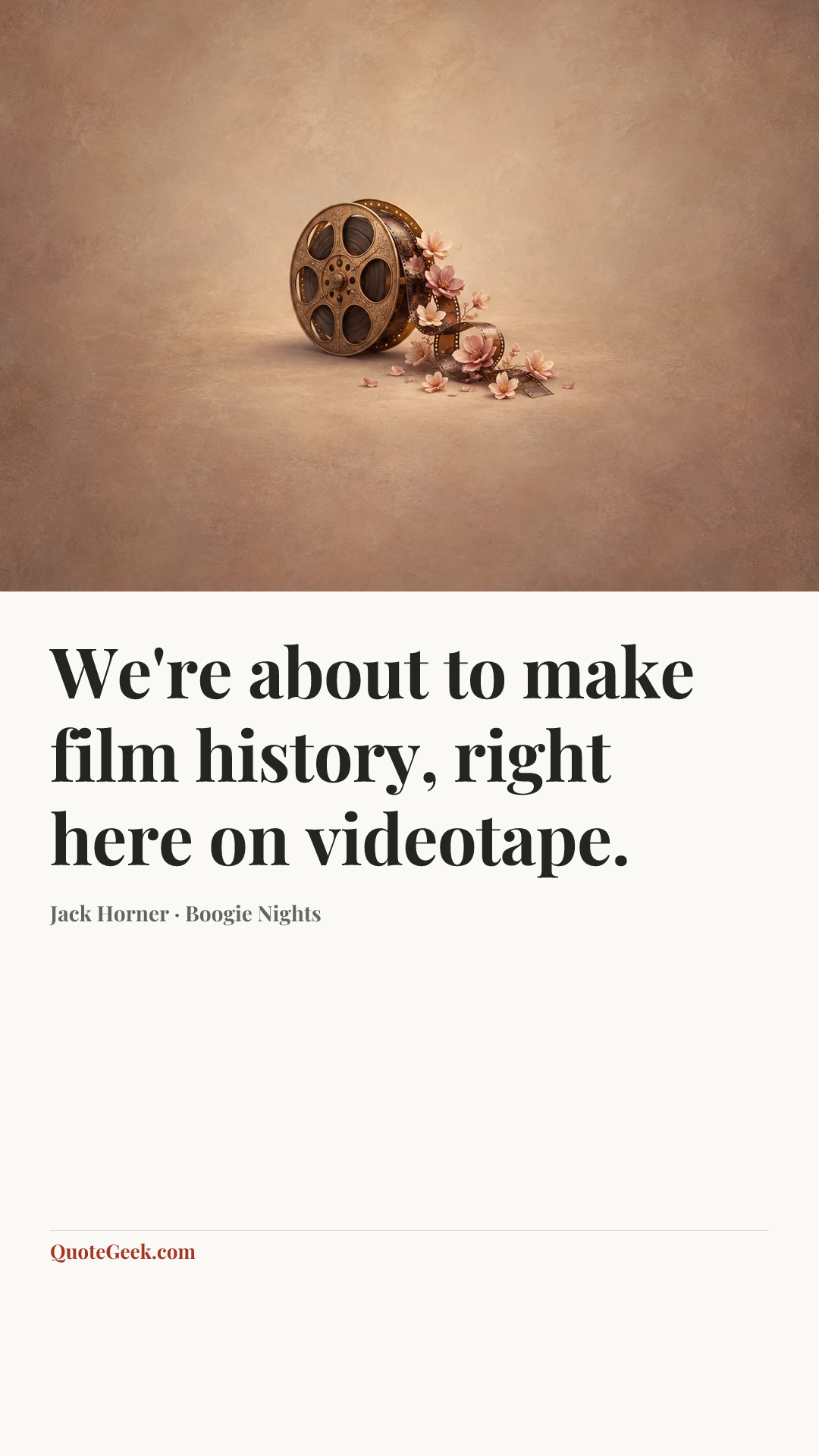 “We're about to make film history, right here on videotape.” — Jack Horner · Boogie Nights. Illustrated QuoteGeek card.