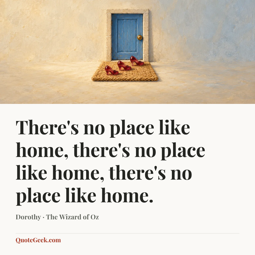“There's no place like home, there's no place like home, there's no place like home.” — Dorothy · The Wizard of Oz. Illustrated QuoteGeek card.
