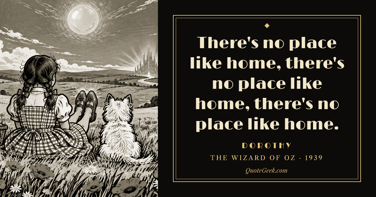 “There's no place like home, there's no place like home, there's no place like home.” — Dorothy · The Wizard of Oz. Illustrated QuoteGeek card.