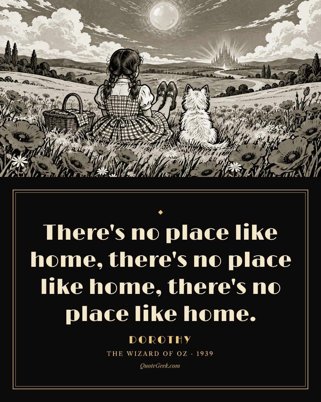 “There's no place like home, there's no place like home, there's no place like home.” — Dorothy · The Wizard of Oz. Illustrated QuoteGeek card.