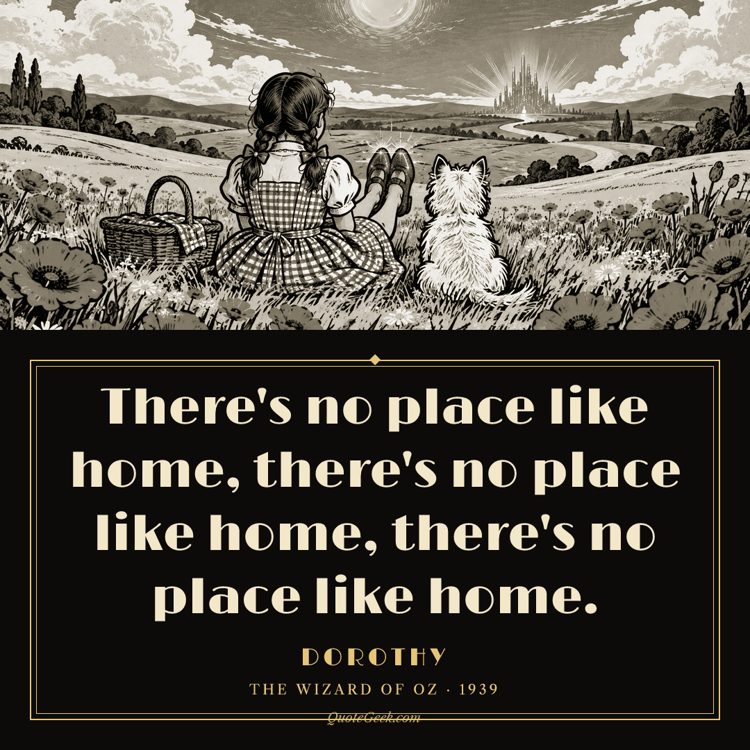 “There's no place like home, there's no place like home, there's no place like home.” — Dorothy · The Wizard of Oz. Illustrated QuoteGeek card.