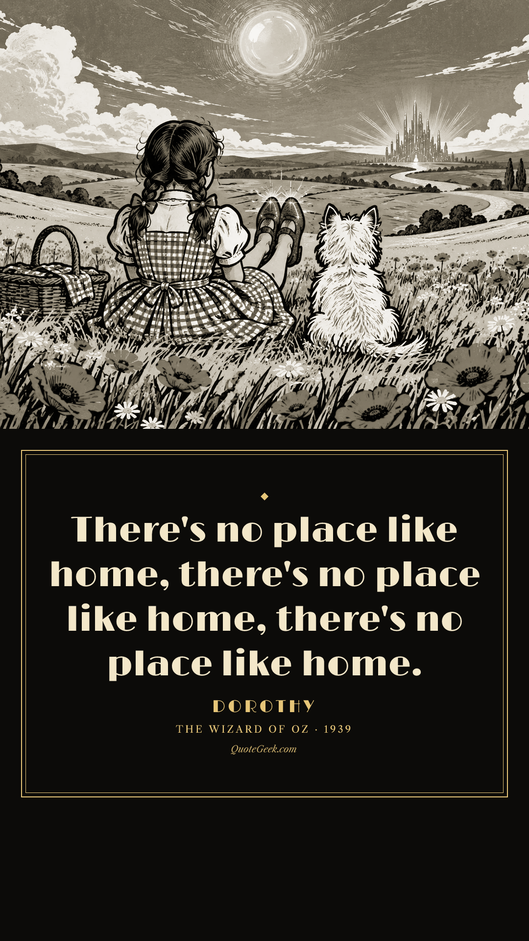 “There's no place like home, there's no place like home, there's no place like home.” — Dorothy · The Wizard of Oz. Illustrated QuoteGeek card.