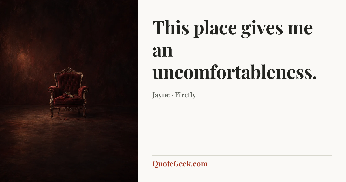 “This place gives me an uncomfortableness.” — Jayne · Firefly. Illustrated QuoteGeek card.