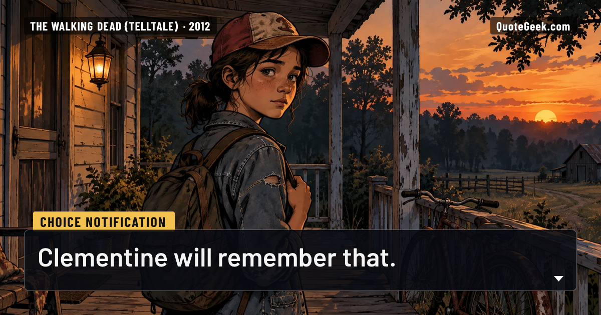 “Clementine will remember that.” — Choice notification · The Walking Dead (Telltale). Illustrated QuoteGeek card.