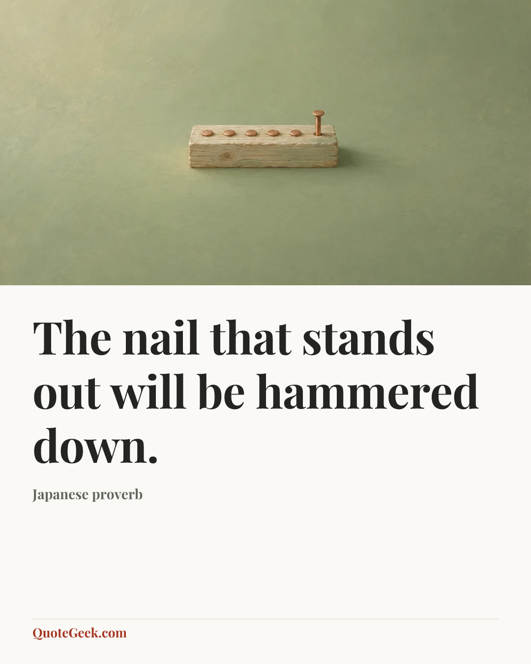 “The nail that stands out will be hammered down.” — Japanese proverb. Illustrated QuoteGeek card.