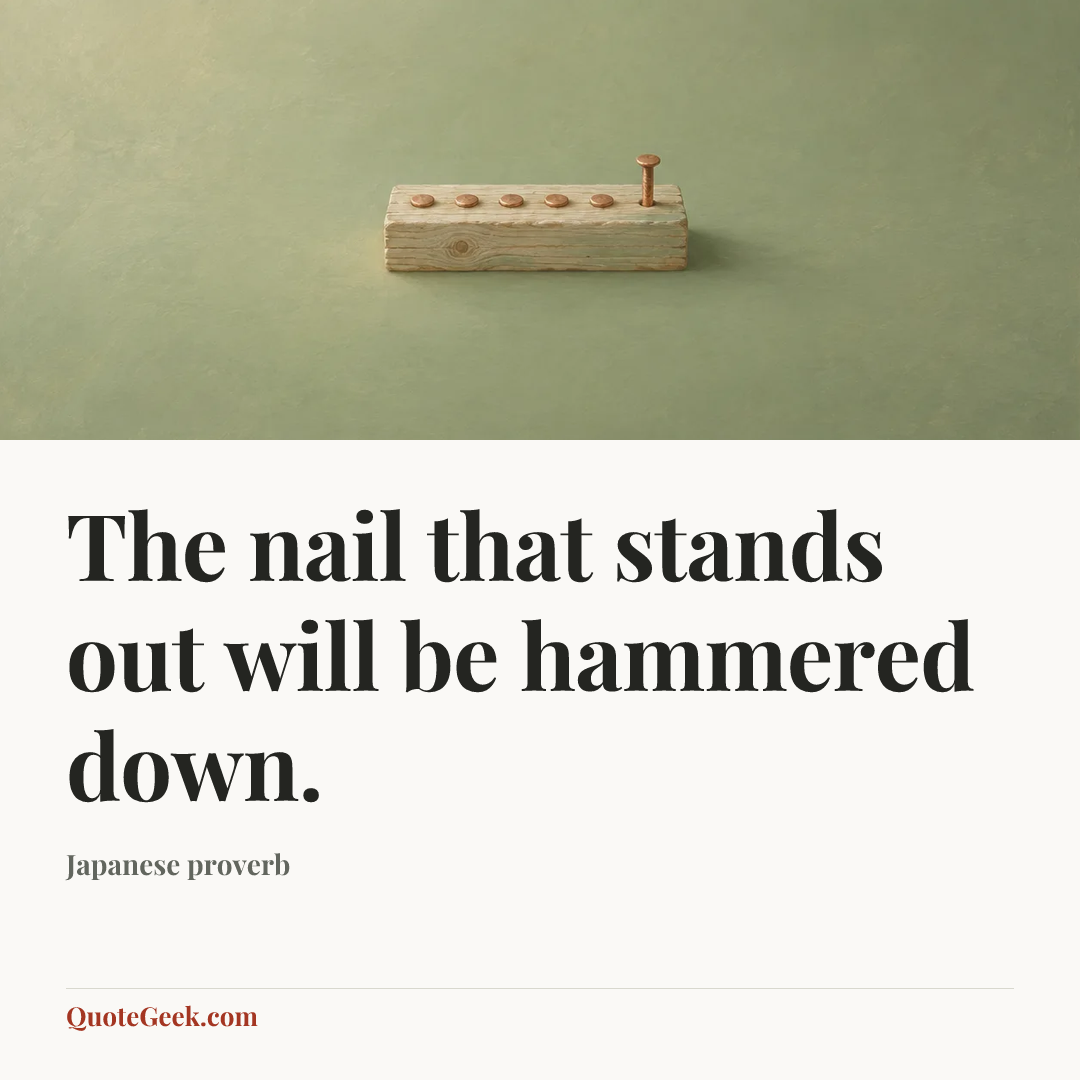 “The nail that stands out will be hammered down.” — Japanese proverb. Illustrated QuoteGeek card.