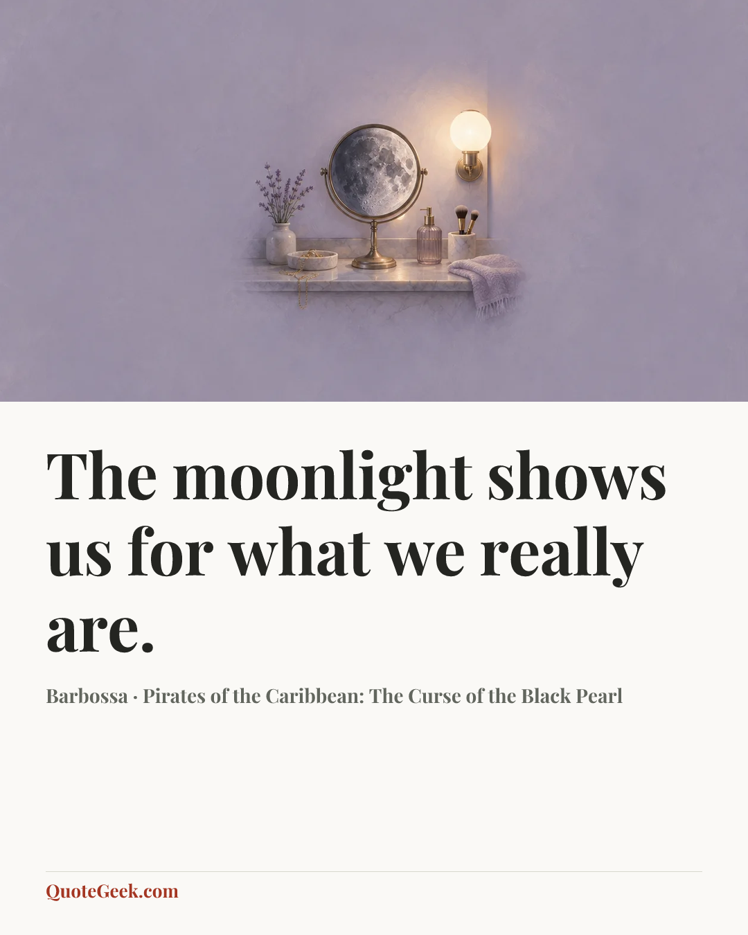 “The moonlight shows us for what we really are.” — Barbossa · Pirates of the Caribbean: The Curse of the Black Pearl. Illustrated QuoteGeek card.
