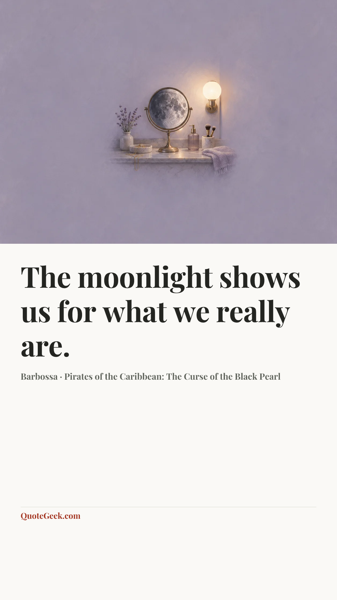 “The moonlight shows us for what we really are.” — Barbossa · Pirates of the Caribbean: The Curse of the Black Pearl. Illustrated QuoteGeek card.