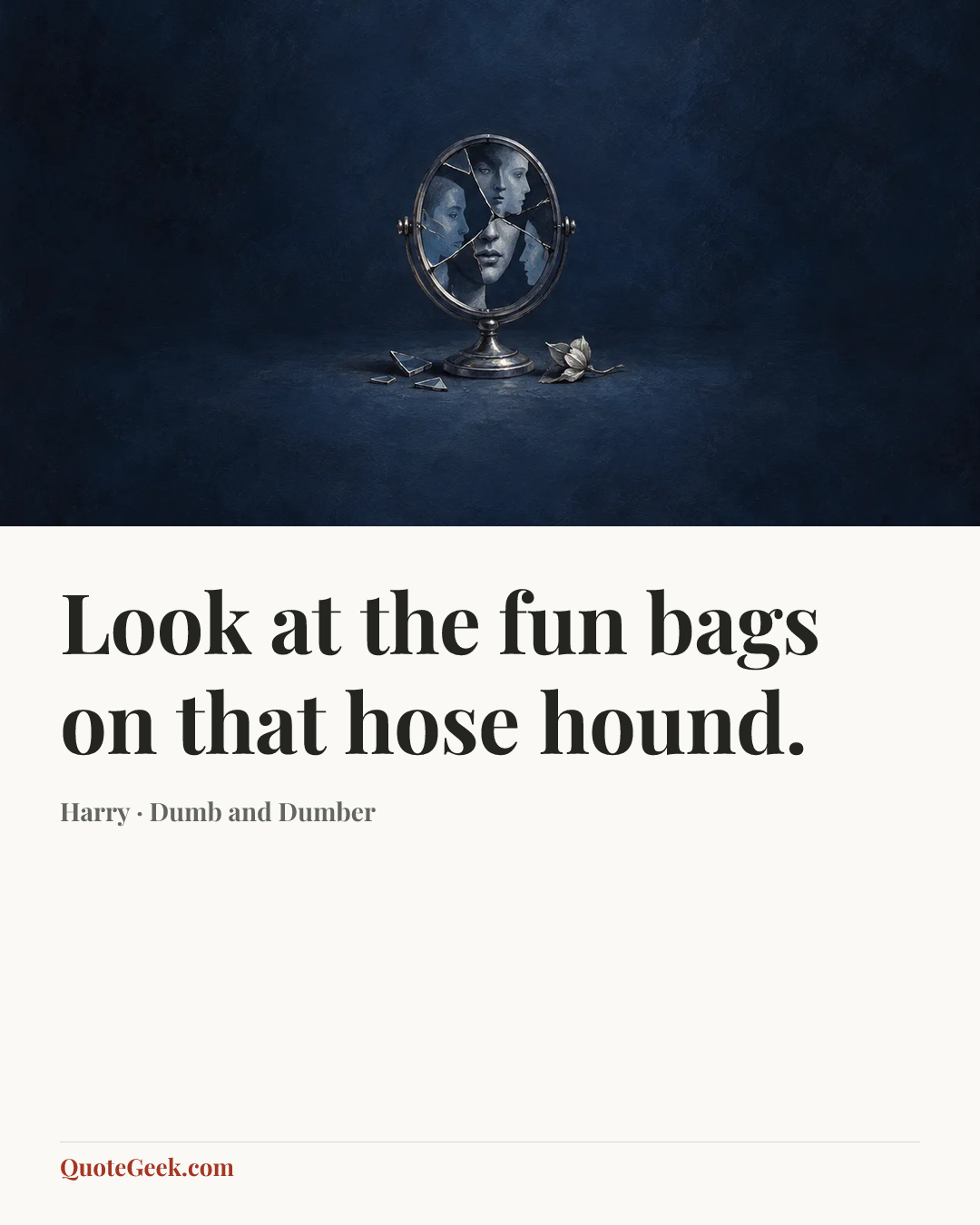 “Look at the fun bags on that hose hound.” — Harry · Dumb and Dumber. Illustrated QuoteGeek card.
