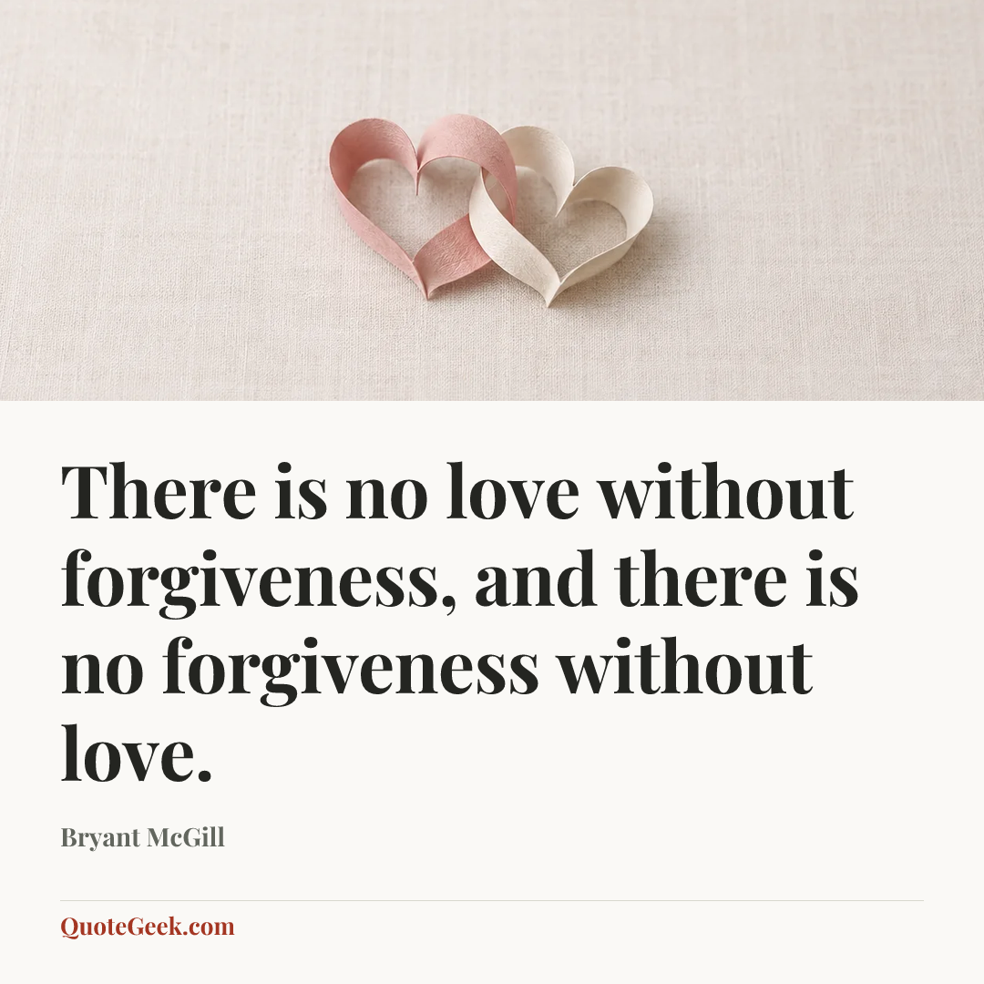 “There is no love without forgiveness, and there is no forgiveness without love.” — Bryant McGill. Illustrated QuoteGeek card.