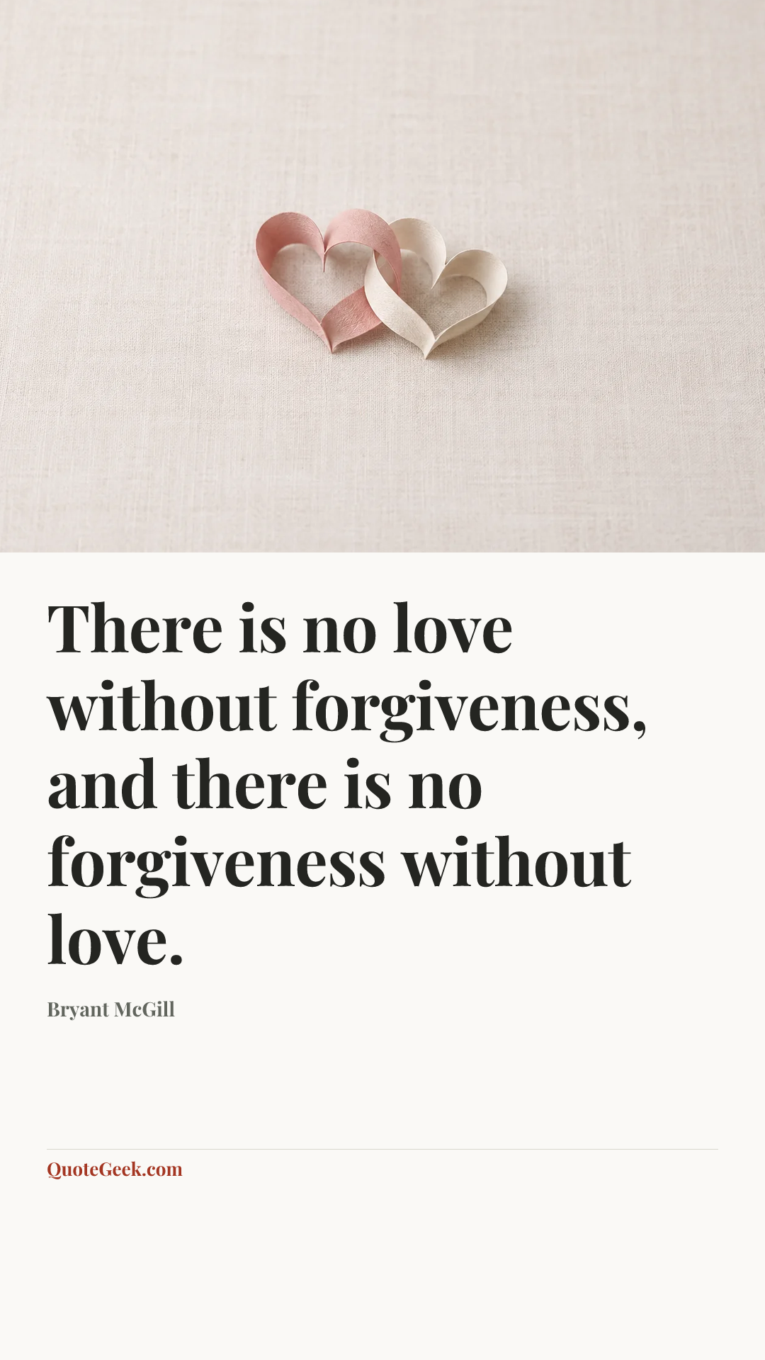 “There is no love without forgiveness, and there is no forgiveness without love.” — Bryant McGill. Illustrated QuoteGeek card.