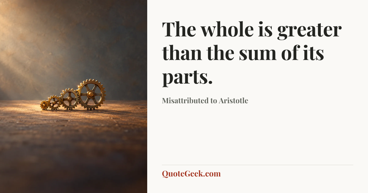 “The whole is greater than the sum of its parts.” — Misattributed to Aristotle. Illustrated QuoteGeek card.